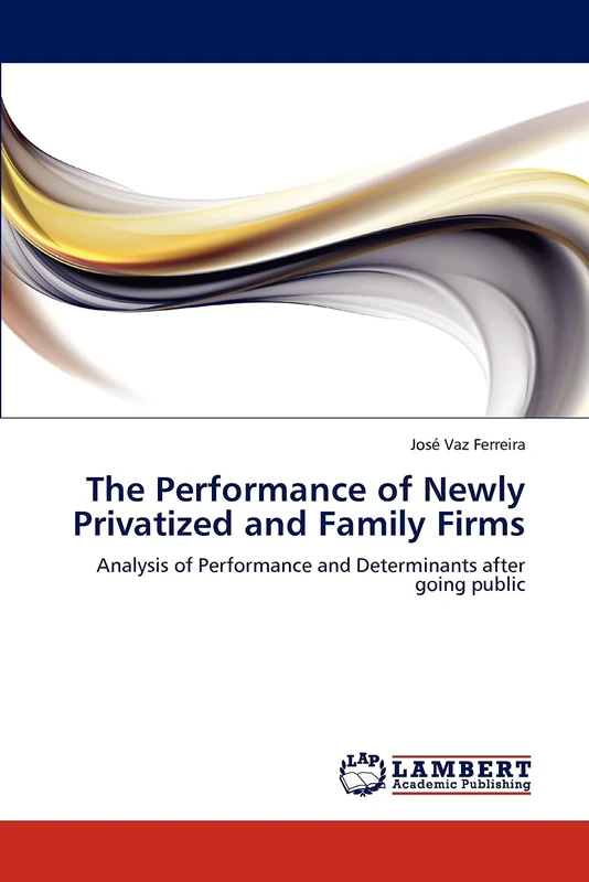 The Performance of Newly Privatized and Family Firms: Analysis of Performance and Determinants after going public