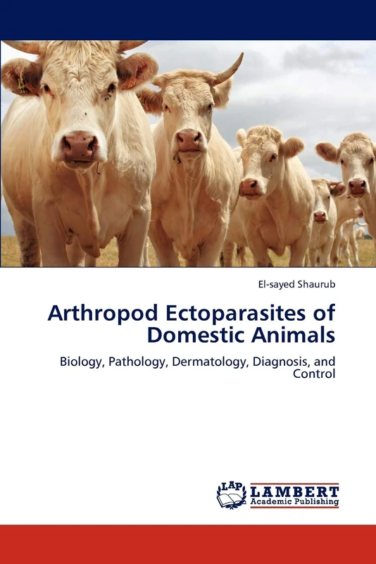 Arthropod Ectoparasites of Domestic Animals: Biology, Pathology, Dermatology, Diagnosis, and Control