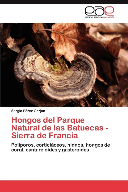 Hongos del Parque Natural de las Batuecas - Sierra de Francia: Políporos, corticiáceos, hidnos, hongos de coral, cantareloides y gasteroides - Image 1