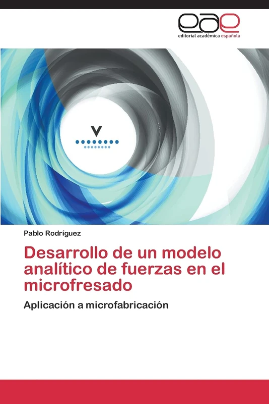 Desarrollo de un modelo analítico de fuerzas en el microfresado: Aplicación a microfabricación