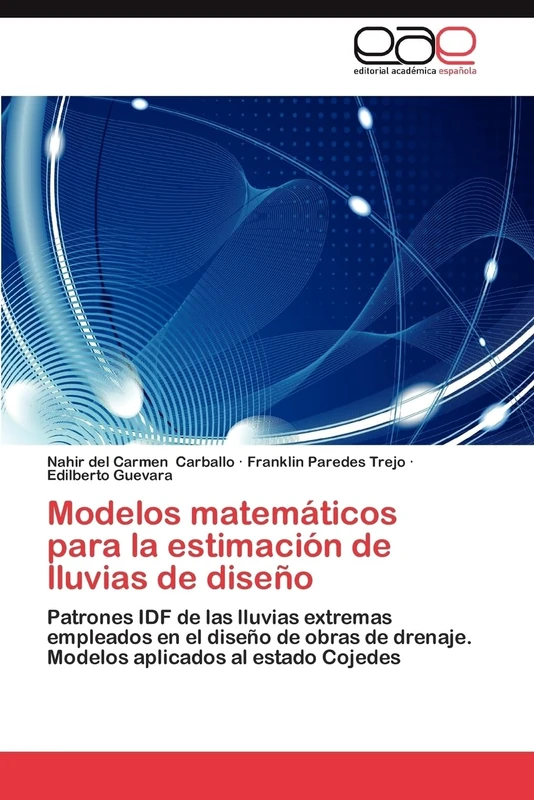 Modelos matemáticos para la estimación de lluvias de diseño: Patrones IDF de las lluvias extremas empleados en el diseño de obras de drenaje. Modelos aplicados al estado Cojedes