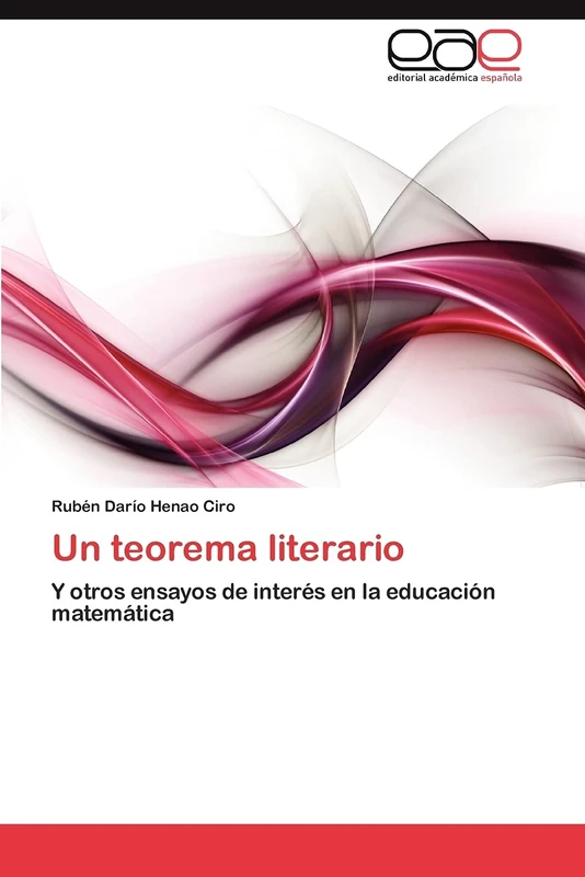 Un teorema literario: Y otros ensayos de interés en la educación matemática