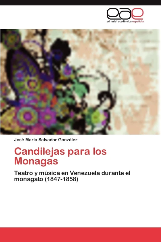 Candilejas para los Monagas: Teatro y música en Venezuela durante el monagato (1847-1858)