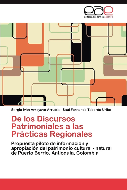 De los Discursos Patrimoniales a las Prácticas Regionales: Propuesta piloto de información y apropiación del patrimonio cultural - natural de Puerto Berrío, Antioquia, Colombia