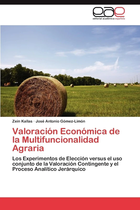 Valoración Económica de la Multifuncionalidad Agraria: Los Experimentos de Elección versus el uso conjunto de la Valoración Contingente y el Proceso Analítico Jerárquico