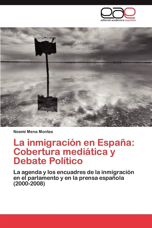 La inmigración en España: Cobertura mediática y Debate Político: La agenda y los encuadres de la inmigración en el parlamento y en la prensa española (2000-2008)