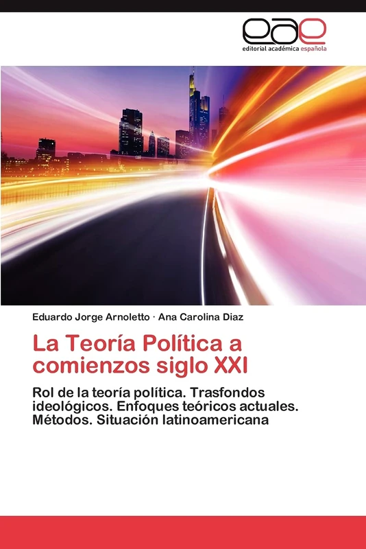 La Teoría Política a comienzos siglo XXI: Rol de la teoría política. Trasfondos ideológicos. Enfoques teóricos actuales. Métodos. Situación latinoamericana
