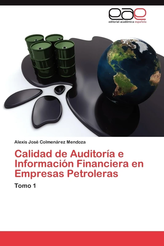 Calidad de Auditoría e Información Financiera en Empresas Petroleras: Tomo 1
