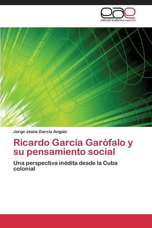 Ricardo García Garófalo y su pensamiento social: Una perspectiva inédita desde la Cuba colonial