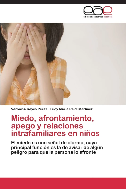 Miedo, afrontamiento, apego y relaciones intrafamiliares en niños: El miedo es una señal de alarma, cuya principal función es la de avisar de algún peligro para que la persona lo afronte