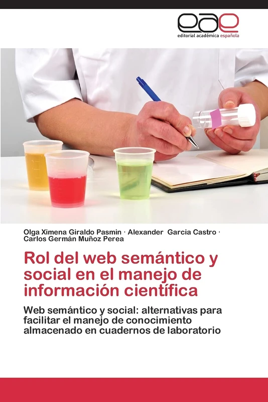 Rol del web semántico y social en el manejo de información científica: Web semántico y social: alternativas para facilitar el manejo de conocimiento almacenado en cuadernos de laboratorio