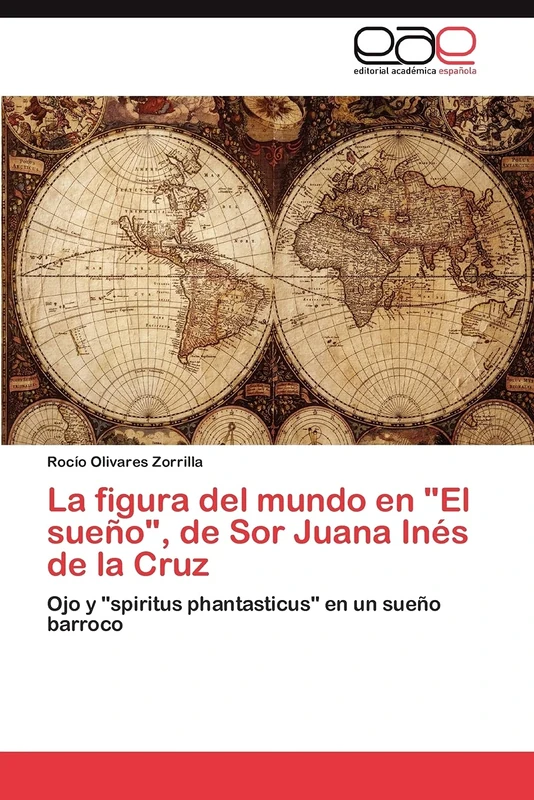 La figura del mundo en "El sueño", de Sor Juana Inés de la Cruz: Ojo y "spiritus phantasticus" en un sueño barroco - Image 1