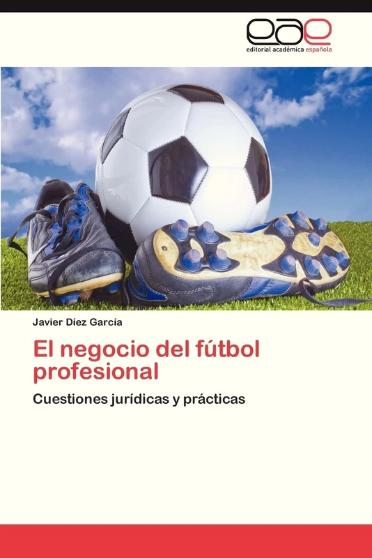 El negocio del fútbol profesional: Cuestiones jurídicas y prácticas