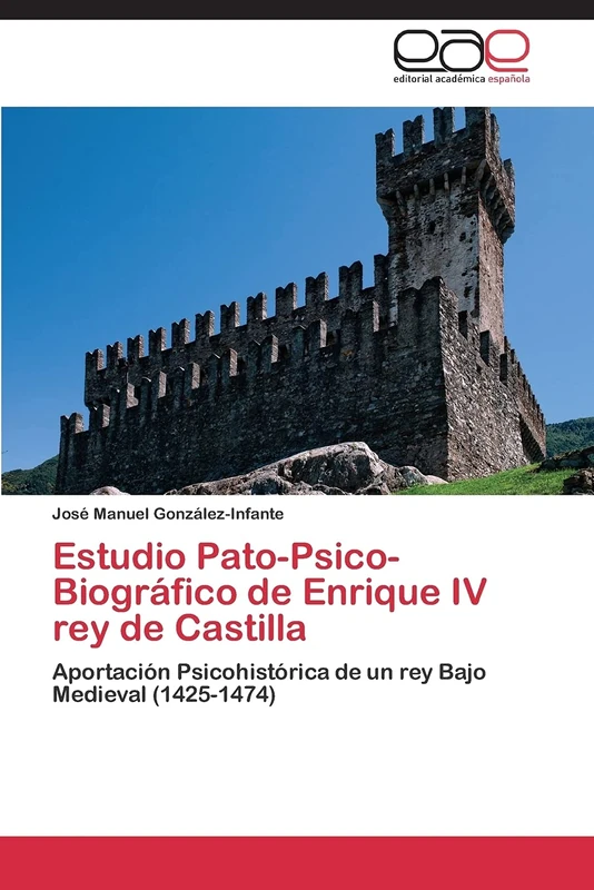 Estudio Pato-Psico-Biográfico de Enrique IV rey de Castilla: Aportación Psicohistórica de un rey Bajo Medieval (1425-1474) - Image 1