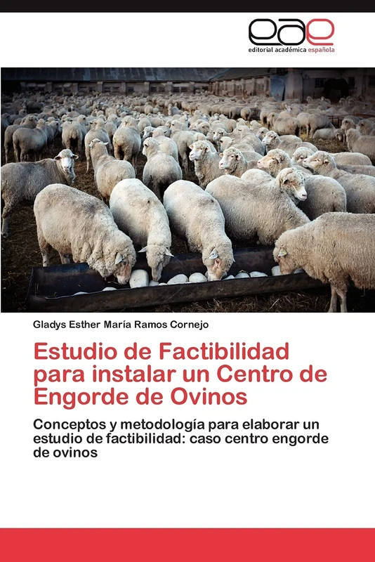 Estudio de Factibilidad para instalar un Centro de Engorde de Ovinos: Conceptos y metodología para elaborar un estudio de factibilidad: caso centro engorde de ovinos