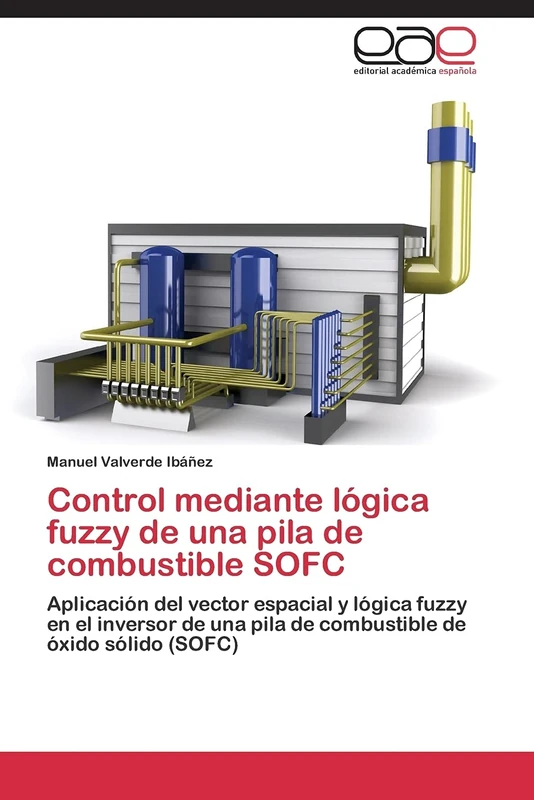 Control mediante lógica fuzzy de una pila de combustible SOFC: Aplicación del vector espacial y lógica fuzzy en el inversor de una pila de combustible de óxido sólido (SOFC) - Image 1
