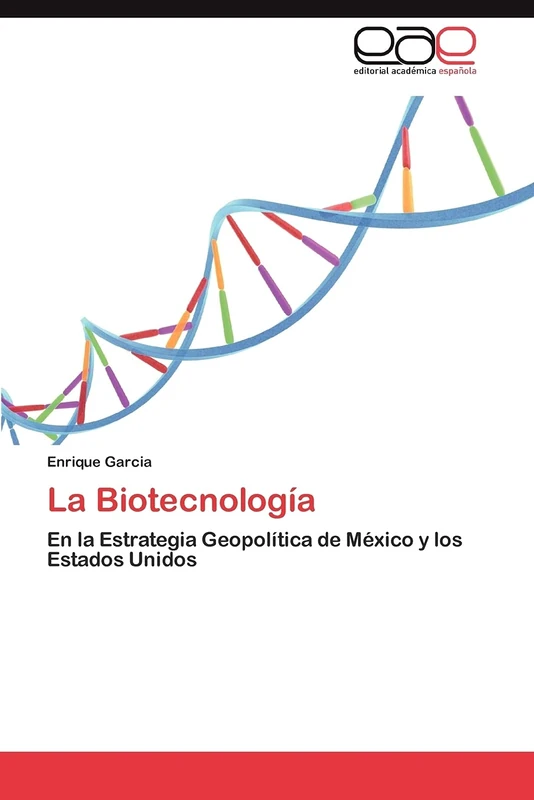 La Biotecnología: En la Estrategia Geopolítica de México y los Estados Unidos