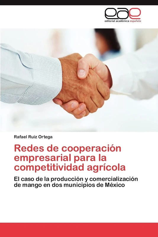 Redes de cooperación empresarial para la competitividad agrícola: El caso de la producción y comercialización de mango en dos municipios de México