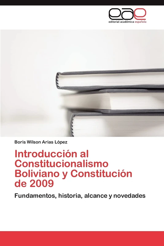 Introducción al Constitucionalismo Boliviano y Constitución de 2009: Fundamentos, historia, alcance y novedades