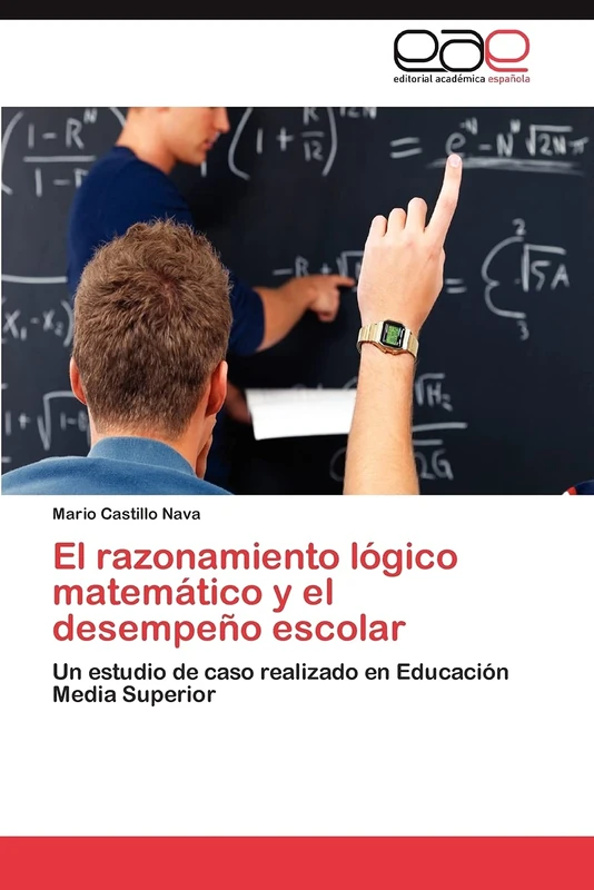 El razonamiento lógico matemático y el desempeño escolar: Un estudio de caso realizado en Educación Media Superior