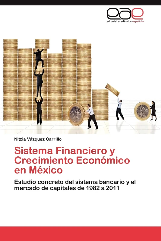 Sistema Financiero y Crecimiento Económico en México: Estudio concreto del sistema bancario y el mercado de capitales de 1982 a 2011