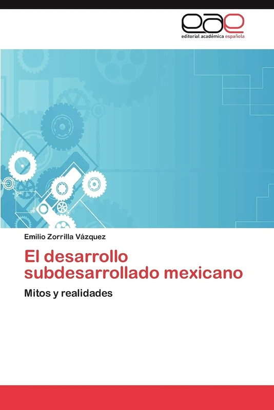 El desarrollo subdesarrollado mexicano: Mitos y realidades