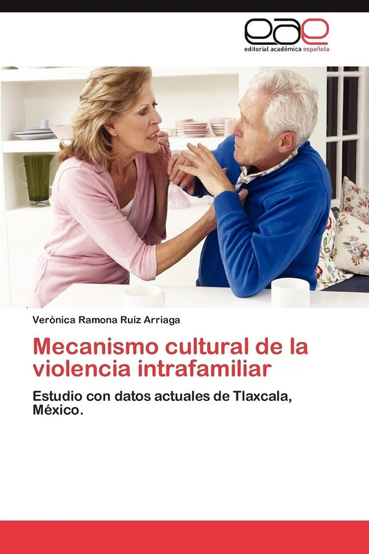 Mecanismo cultural de la violencia intrafamiliar: Estudio con datos actuales de Tlaxcala, México.