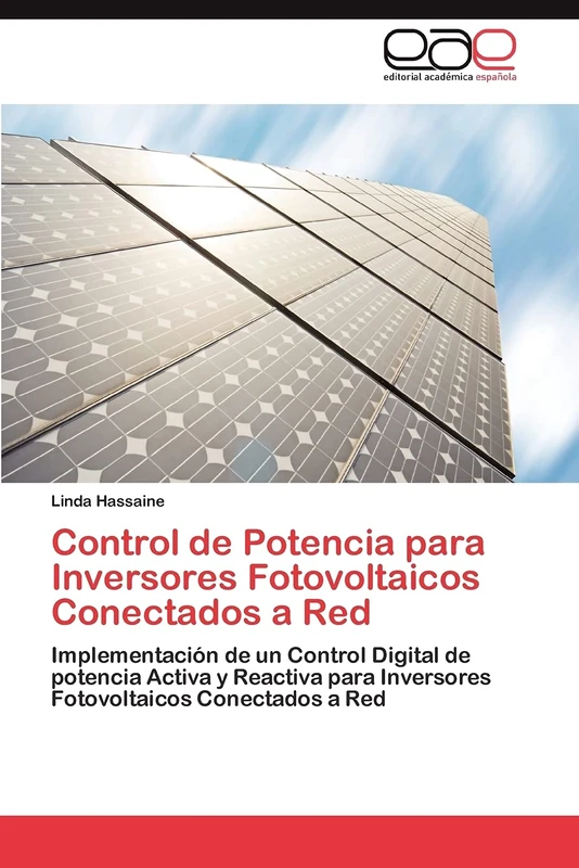Control de Potencia para Inversores Fotovoltaicos Conectados a Red: Implementación de un Control Digital de potencia Activa y Reactiva para Inversores Fotovoltaicos Conectados a Red
