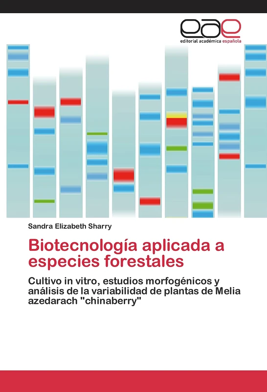 Biotecnología aplicada a especies forestales: Cultivo in vitro, estudios morfogénicos y análisis de la variabilidad de plantas de Melia azedarach "chinaberry"