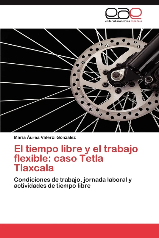 El tiempo libre y el trabajo flexible: caso Tetla Tlaxcala: Condiciones de trabajo, jornada laboral y actividades de tiempo libre