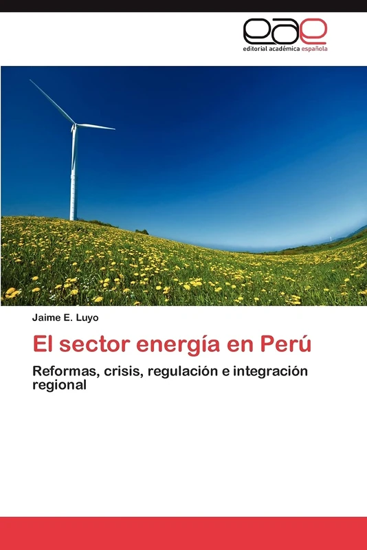 El sector energía en Perú: Reformas, crisis, regulación e integración regional