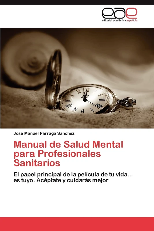 Manual de Salud Mental para Profesionales Sanitarios: El papel principal de la película de tu vida... es tuyo. Acéptate y cuidarás mejor - Image 1