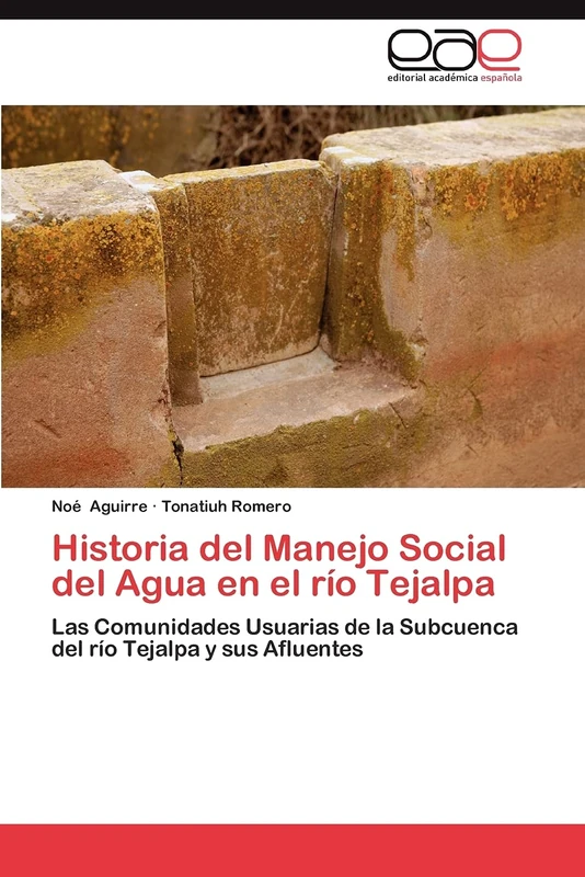 Historia del Manejo Social del Agua en el río Tejalpa: Las Comunidades Usuarias de la Subcuenca del río Tejalpa y sus Afluentes