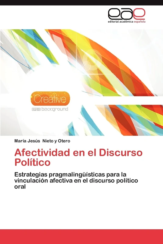Afectividad en el Discurso Político: Estrategias pragmalingüísticas para la vinculación afectiva en el discurso político oral