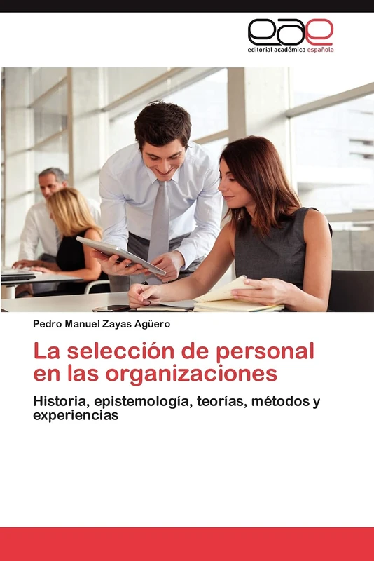 La selección de personal en las organizaciones: Historia, epistemología, teorías, métodos y experiencias
