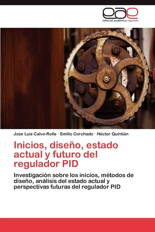 Inicios, diseño, estado actual y futuro del regulador PID: Investigación sobre los inicios, métodos de diseño, análisis del estado actual y perspectivas futuras del regulador PID
