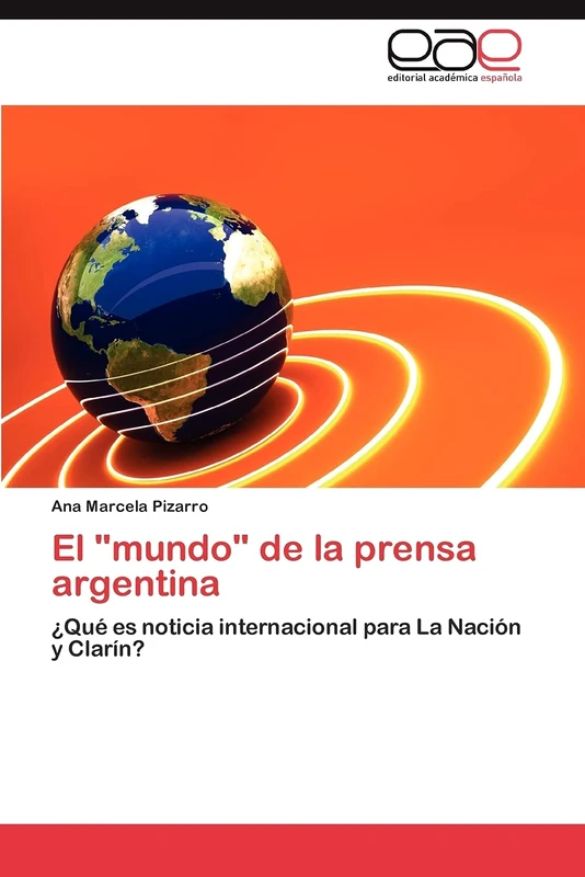 El "mundo" de la prensa argentina: ¿Qué es noticia internacional para La Nación y Clarín?