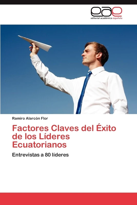 Factores Claves del Éxito de los Líderes Ecuatorianos: Entrevistas a 80 líderes