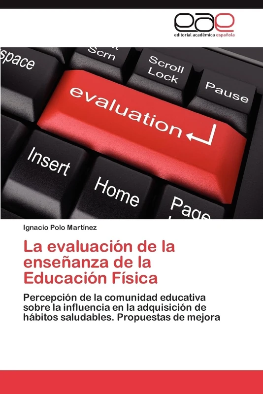 La evaluación de la enseñanza de la Educación Física: Percepción de la comunidad educativa sobre la influencia en la adquisición de hábitos saludables. Propuestas de mejora