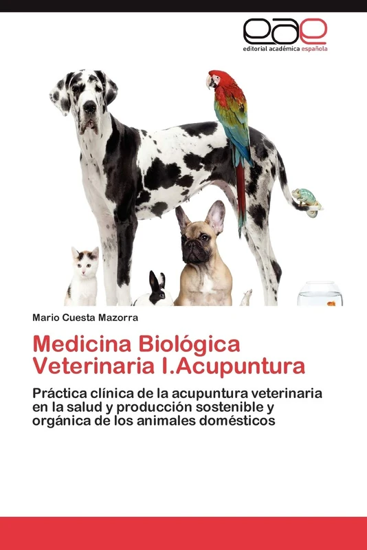 Medicina Biológica Veterinaria I.Acupuntura: Práctica clínica de la acupuntura veterinaria en la salud y producción sostenible y orgánica de los animales domésticos - Image 1