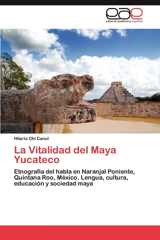 La Vitalidad del Maya Yucateco: Etnografía del habla en Naranjal Poniente, Quintana Roo, México. Lengua, cultura, educación y sociedad maya
