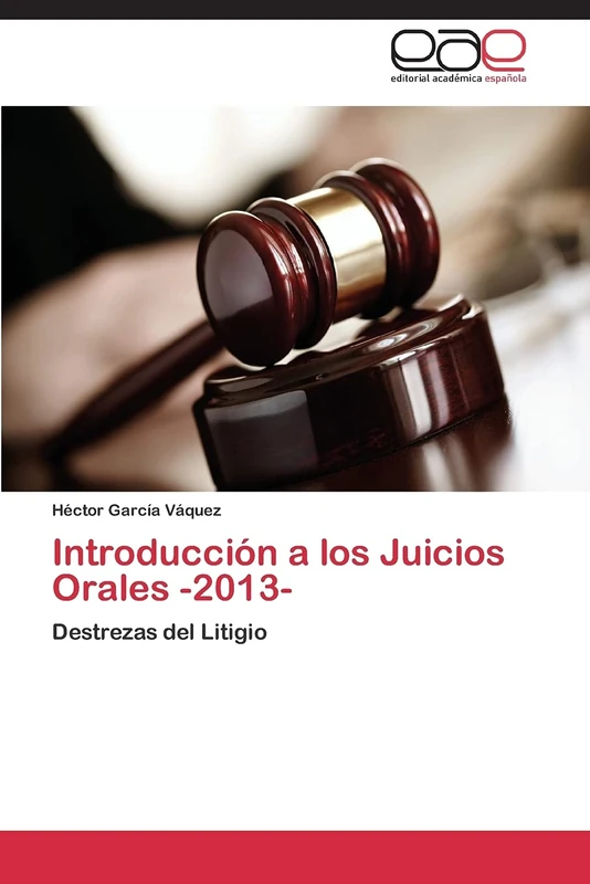 Introducción a los Juicios Orales -2013-: Destrezas del Litigio