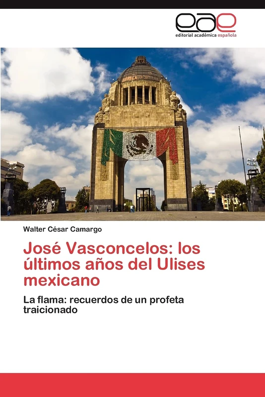 José Vasconcelos: los últimos años del Ulises mexicano: La flama: recuerdos de un profeta traicionado - Image 1