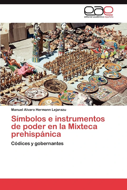 Símbolos e instrumentos de poder en la Mixteca prehispánica: Códices y gobernantes