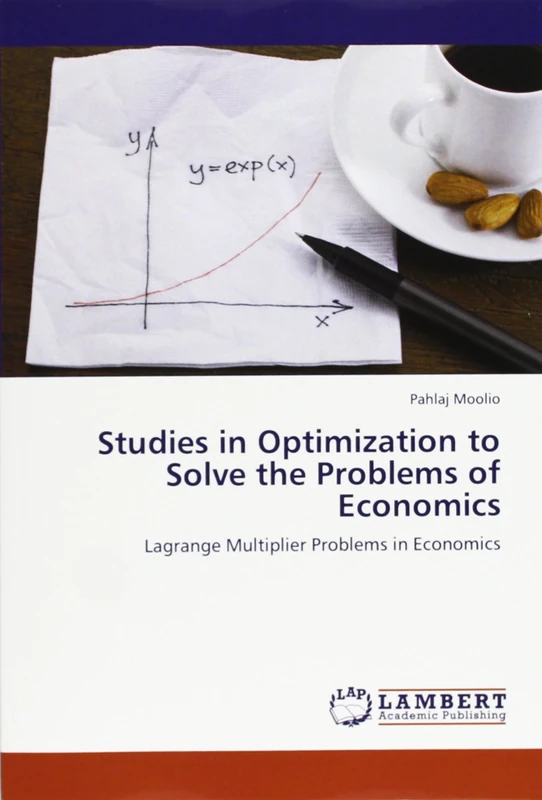 Studies in Optimization to Solve the Problems of Economics: Lagrange Multiplier Problems in Economics