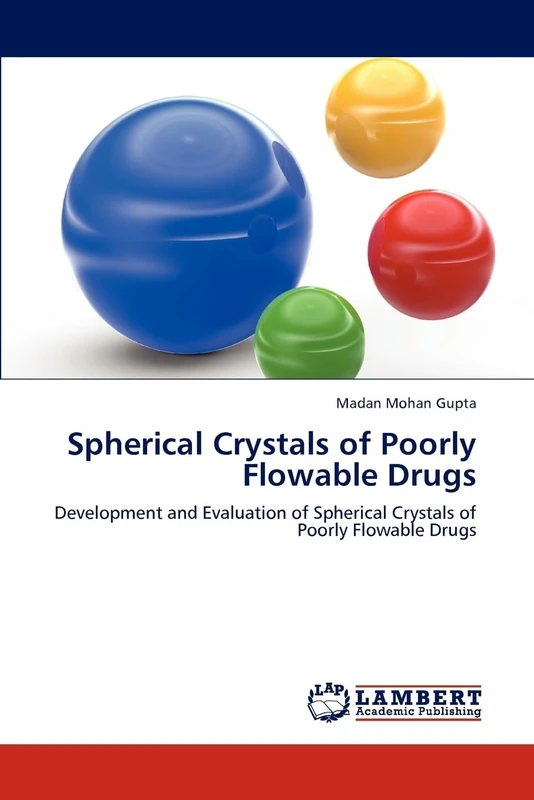 Spherical Crystals of Poorly Flowable Drugs: Development and Evaluation of Spherical Crystals of Poorly Flowable Drugs