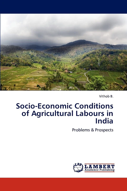 Socio-Economic Conditions of Agricultural Labours in India: Problems & Prospects