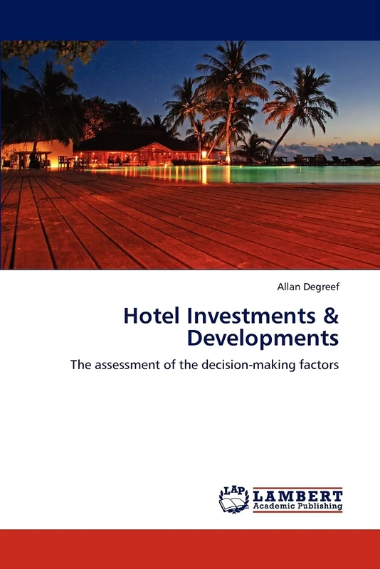 Hotel Investments & Developments: The assessment of the decision-making factors