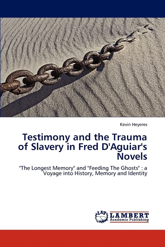 Testimony and the Trauma of Slavery in Fred D'Aguiar's Novels: "The Longest Memory" and "Feeding The Ghosts" : a Voyage into History, Memory and Identity - Image 1