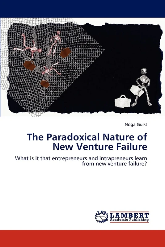 The Paradoxical Nature of New Venture Failure: What is it that entrepreneurs and intrapreneurs learn from new venture failure? - Image 1